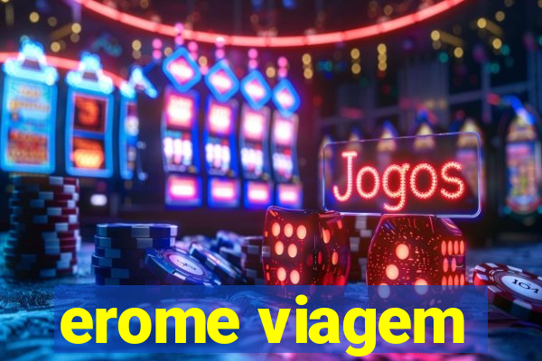 erome viagem