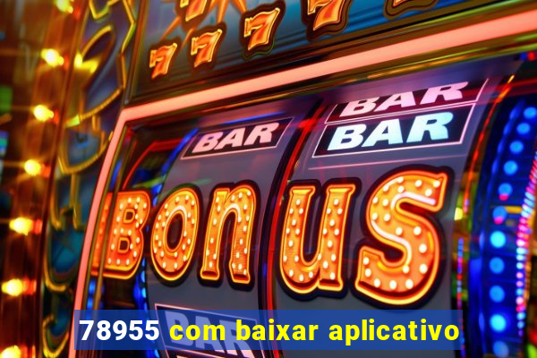 78955 com baixar aplicativo