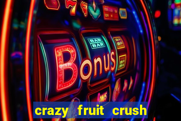 crazy fruit crush ganhar dinheiro