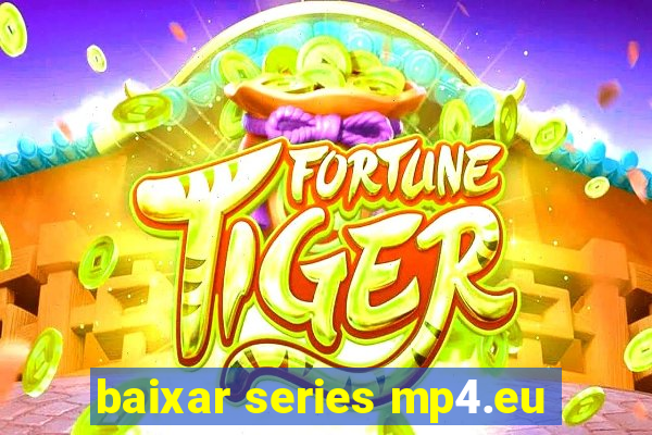 baixar series mp4.eu