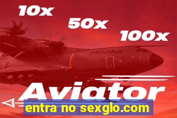 entra no sexglo.com