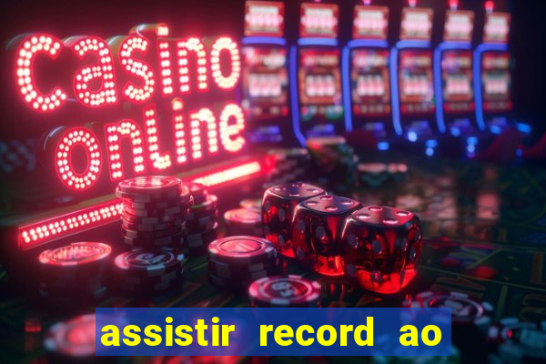 assistir record ao vivo bahia