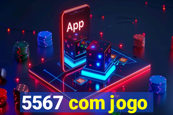 5567 com jogo