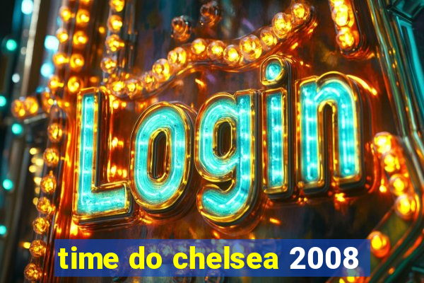 time do chelsea 2008