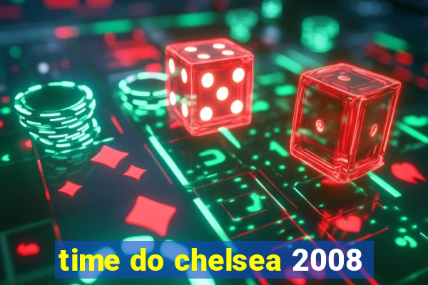 time do chelsea 2008