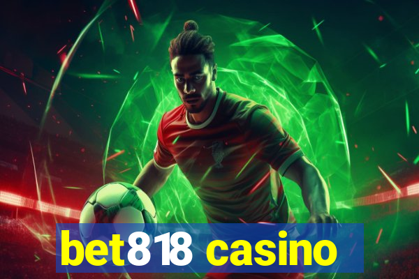 bet818 casino