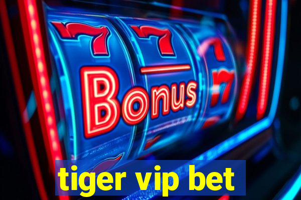 tiger vip bet