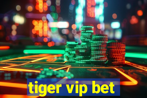 tiger vip bet