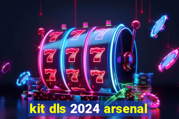 kit dls 2024 arsenal