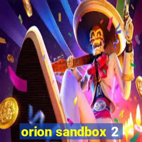 orion sandbox 2