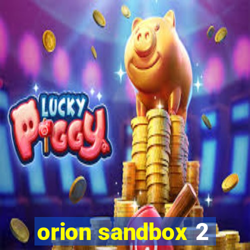 orion sandbox 2