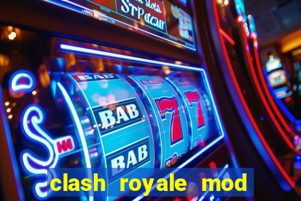 clash royale mod cartas modificadas download