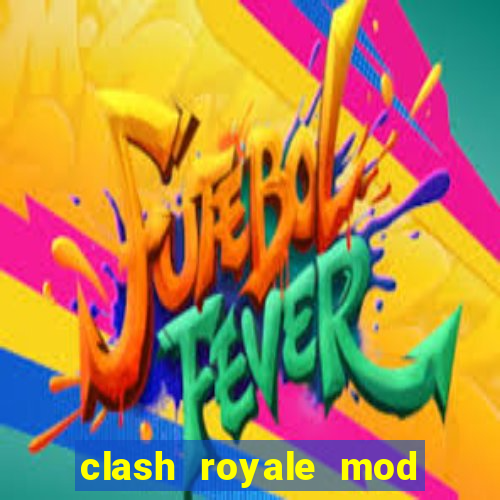 clash royale mod cartas modificadas download