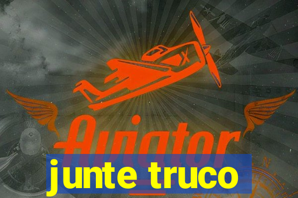 junte truco