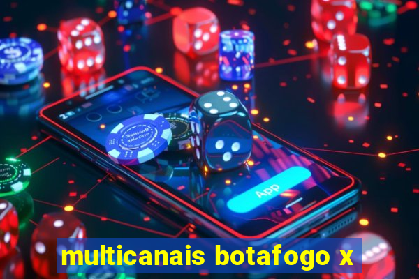 multicanais botafogo x