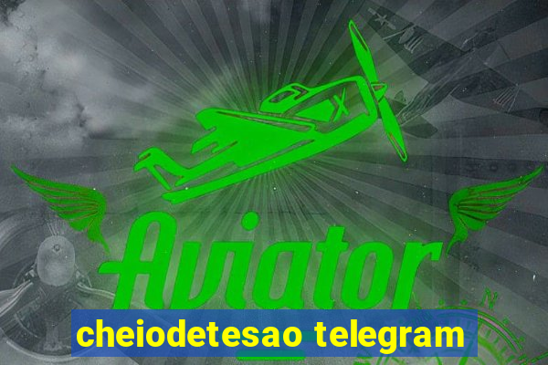 cheiodetesao telegram