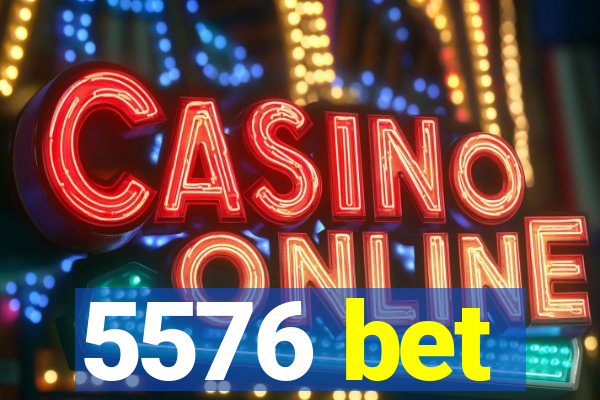 5576 bet