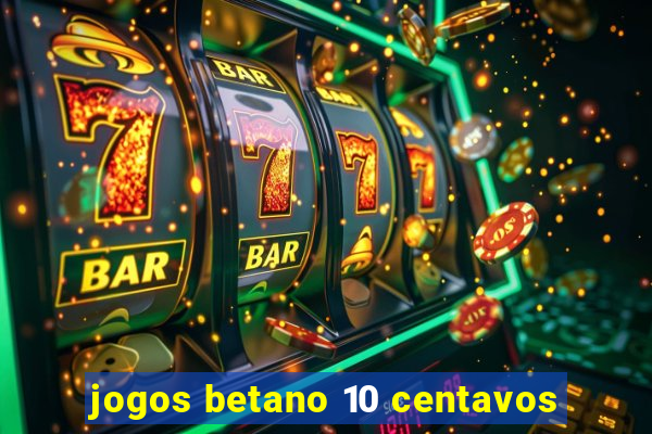 jogos betano 10 centavos