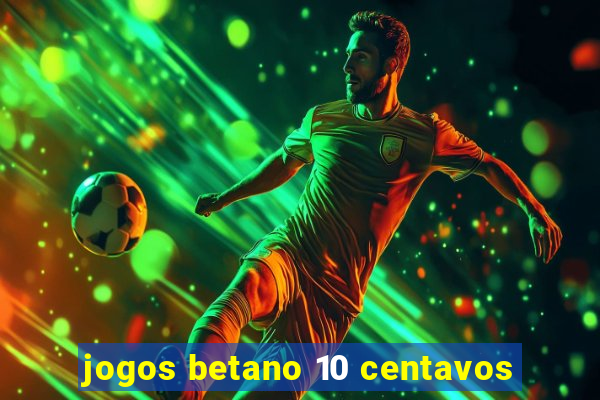 jogos betano 10 centavos