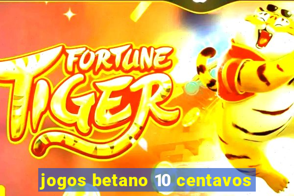 jogos betano 10 centavos