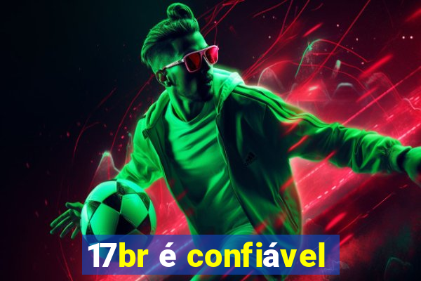 17br é confiável