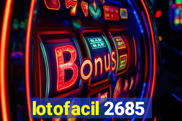 lotofacil 2685