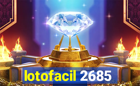 lotofacil 2685