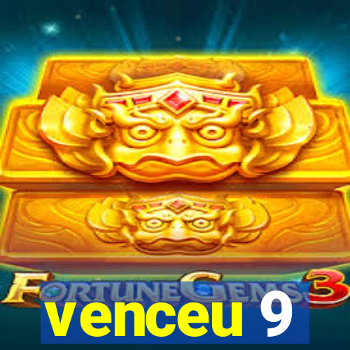 venceu 9