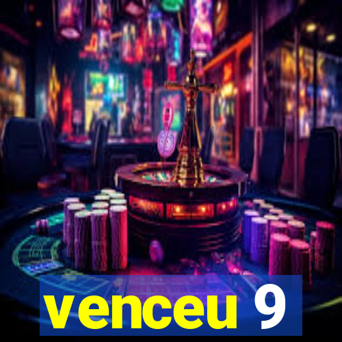 venceu 9