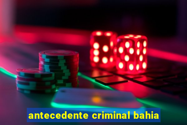 antecedente criminal bahia