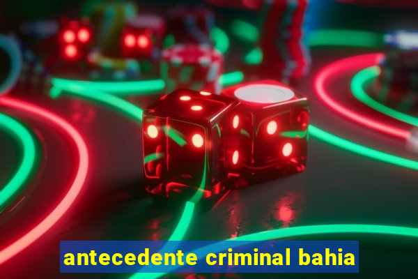 antecedente criminal bahia