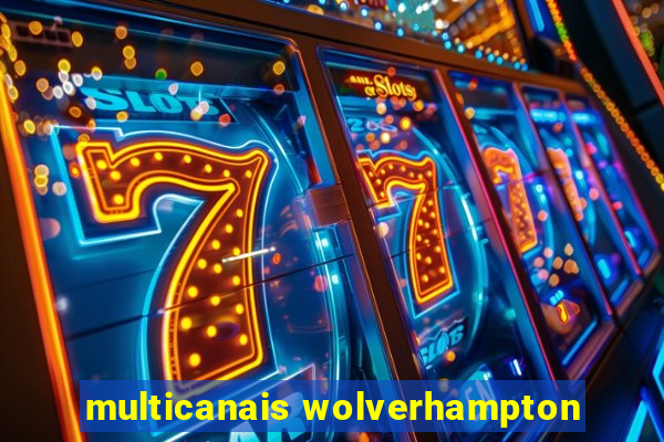 multicanais wolverhampton