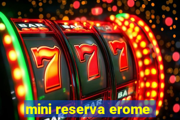 mini reserva erome