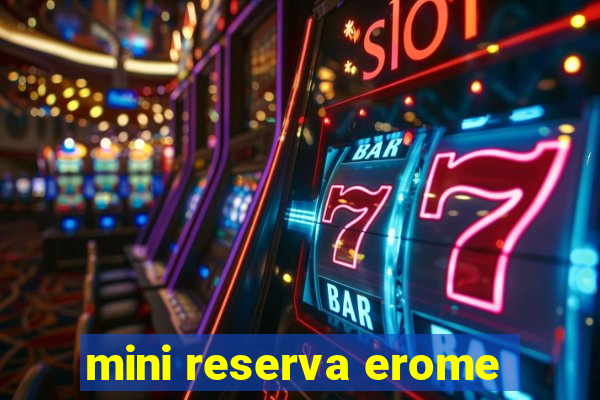 mini reserva erome