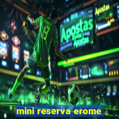 mini reserva erome