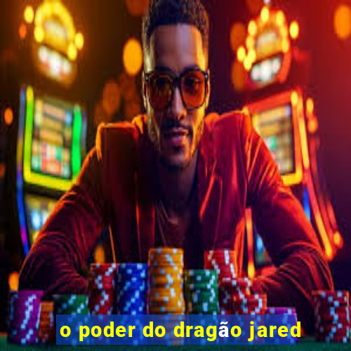 o poder do dragão jared