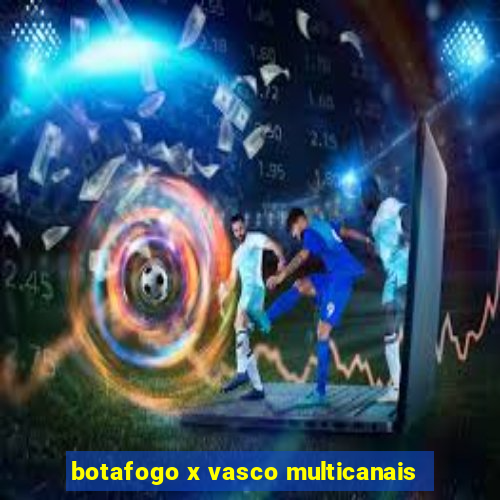 botafogo x vasco multicanais