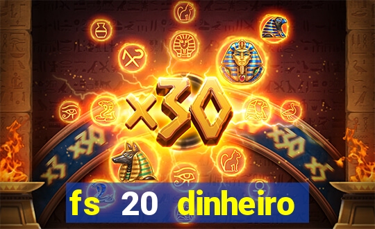 fs 20 dinheiro infinito download