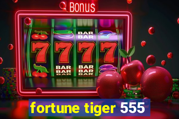 fortune tiger 555