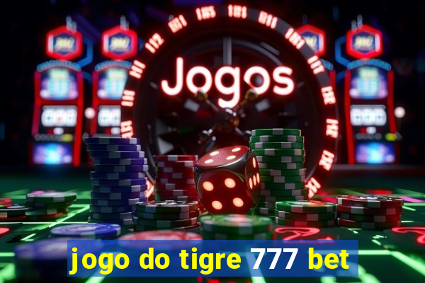 jogo do tigre 777 bet