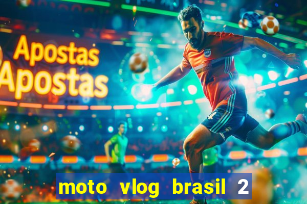 moto vlog brasil 2 dinheiro infinito