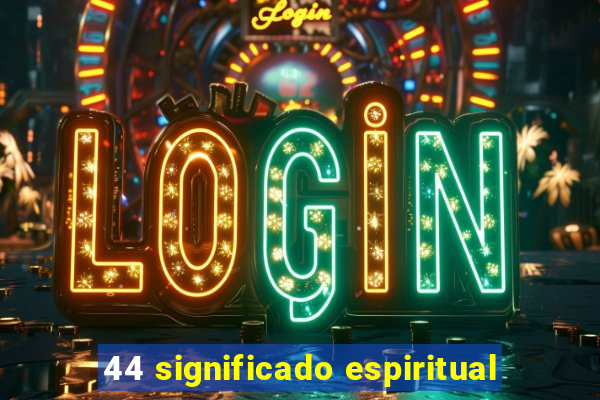 44 significado espiritual