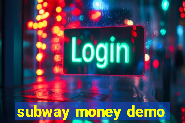 subway money demo