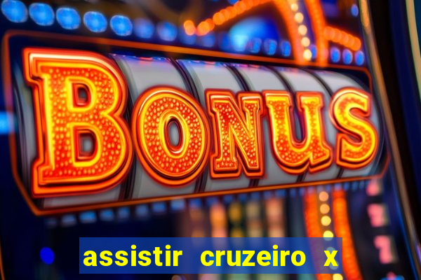 assistir cruzeiro x gremio ao vivo