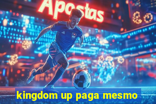 kingdom up paga mesmo