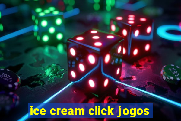 ice cream click jogos