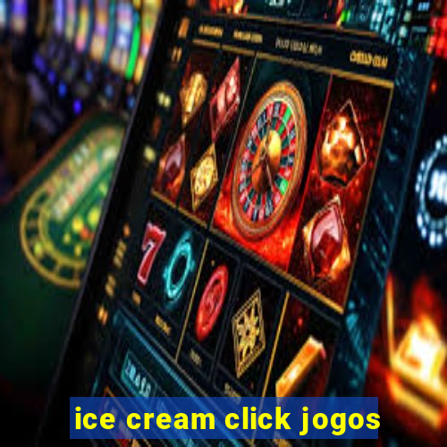 ice cream click jogos