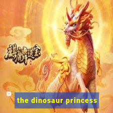 the dinosaur princess