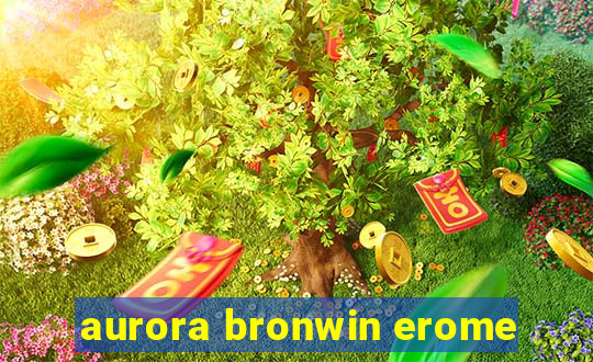 aurora bronwin erome