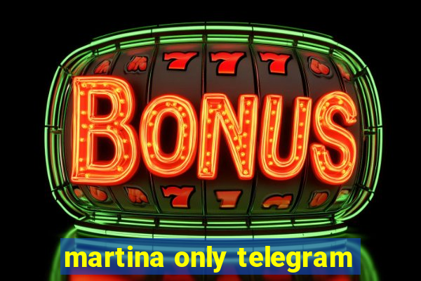 martina only telegram